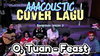 Download lagu O, Tuan - Feast (COVER AAACLAN) | Marapthon season 3 mp3