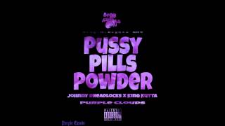Johnny Dreadlocks - Pussy Pills Powder (feat. King Kutta)