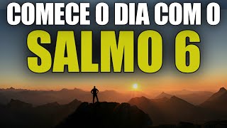 COMECE O DIA COM O SALMO 6 | ORAÇÃO DA MANHÃ PODEROSA