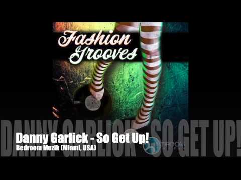 Danny Garlick - So Get Up! (Bedroom Muzik)