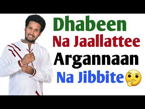 Gaafan Dhabe Na Jaallattee Gaafan Argadhemmoo Na Jibbite