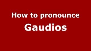 How to pronounce Gaudios