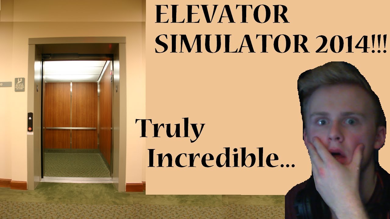Elevator Simulator 2014!!! TRULY INCREDIBLE!!! (RE-UPLOADED - READ DESCRIPTION)