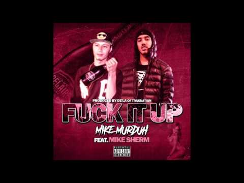 Mike Murduh ft Mike Sherm - Fuck It Up [NEW]