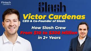 How Slash Grew From $10 to $300 Million in 2+ Years. Victor Cardenas, CEO & Co-Founder of Slash