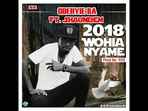 Odehyie Ba ft Shaundem -2018 Wohia Nyame ( Prod.  By 925 music)