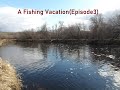 Video Thumbnail for A Fishing Vacation (Episode 3)