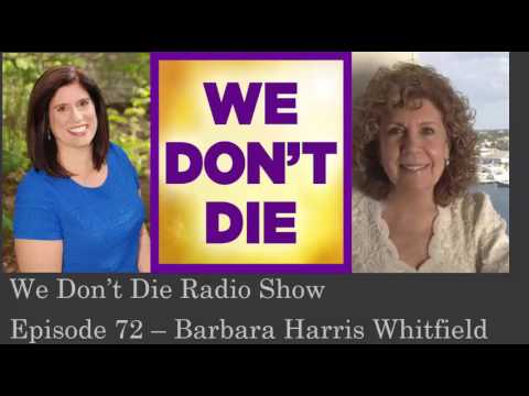 Episode 72  From Atheist to ex-atheist  Barbara Harris Whitfield on We Don't Die Radio Show