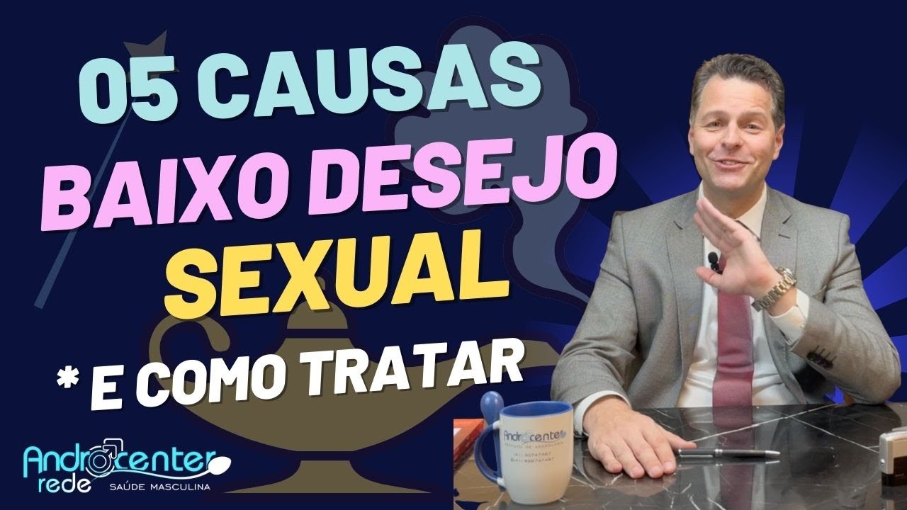 Cinco causas de baixo desejo sexual ou baixo libido. Como identificar e como tratar o baixo desejo?