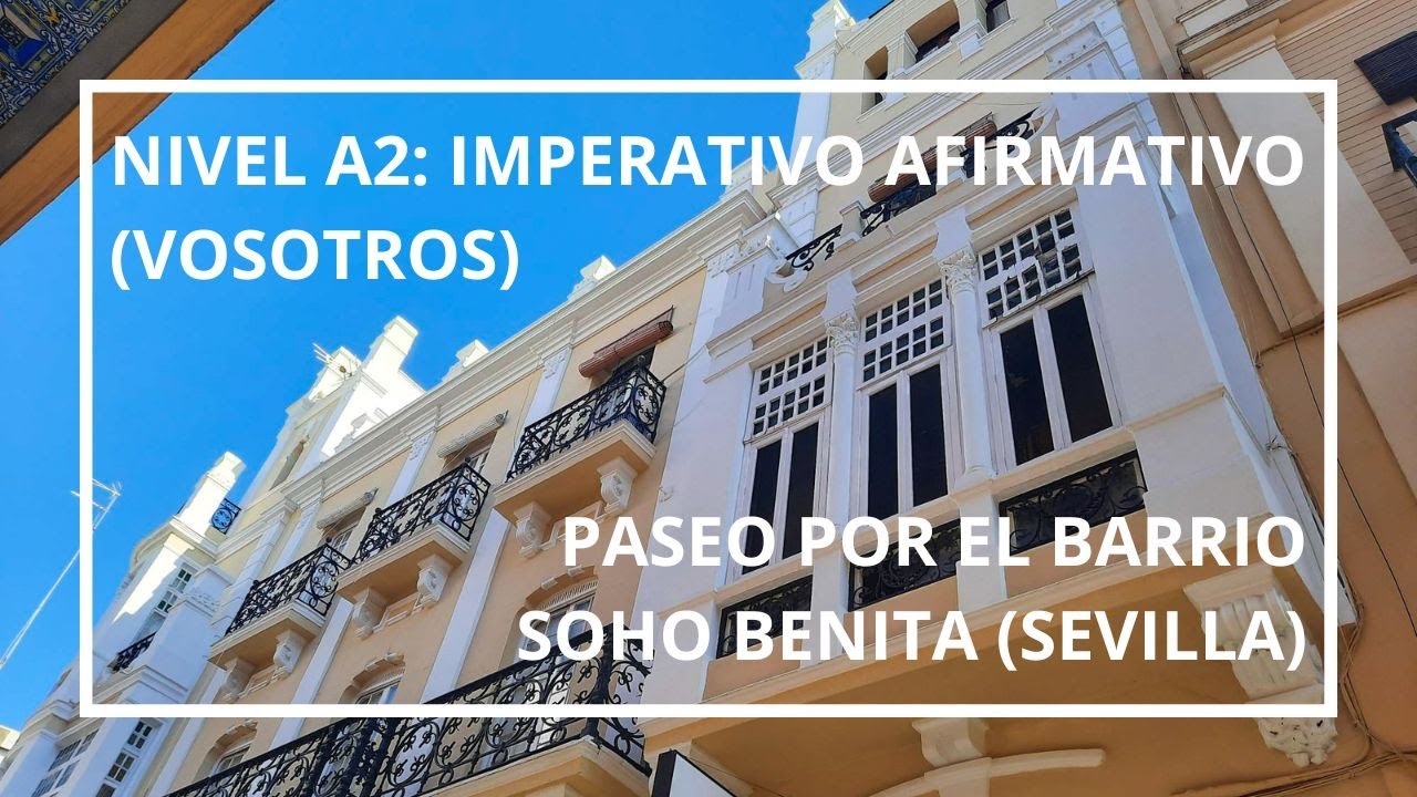 NIVEL A2: IMPERATIVO AFIRMATIVO (VOSOTROS) / EL BARRIO SOHO BENITA (SEVILLA) @spanish_class