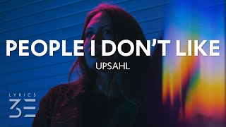UPSAHL - People I Dont Like (Lyrics)