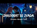 Zaroorat Se Zyada Slowed Reverb Arijit Singh Amaal Mallik Kunaal Vermaa Vedaa SSR Lofi