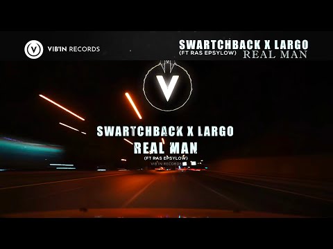 Swartchback X LargO - Real Man (ft Ras Epsylow) Extended
