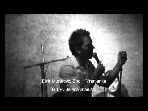 Elvir Muratovic Eno - Vranjanka (R.I.P. Jelena Stanisic)