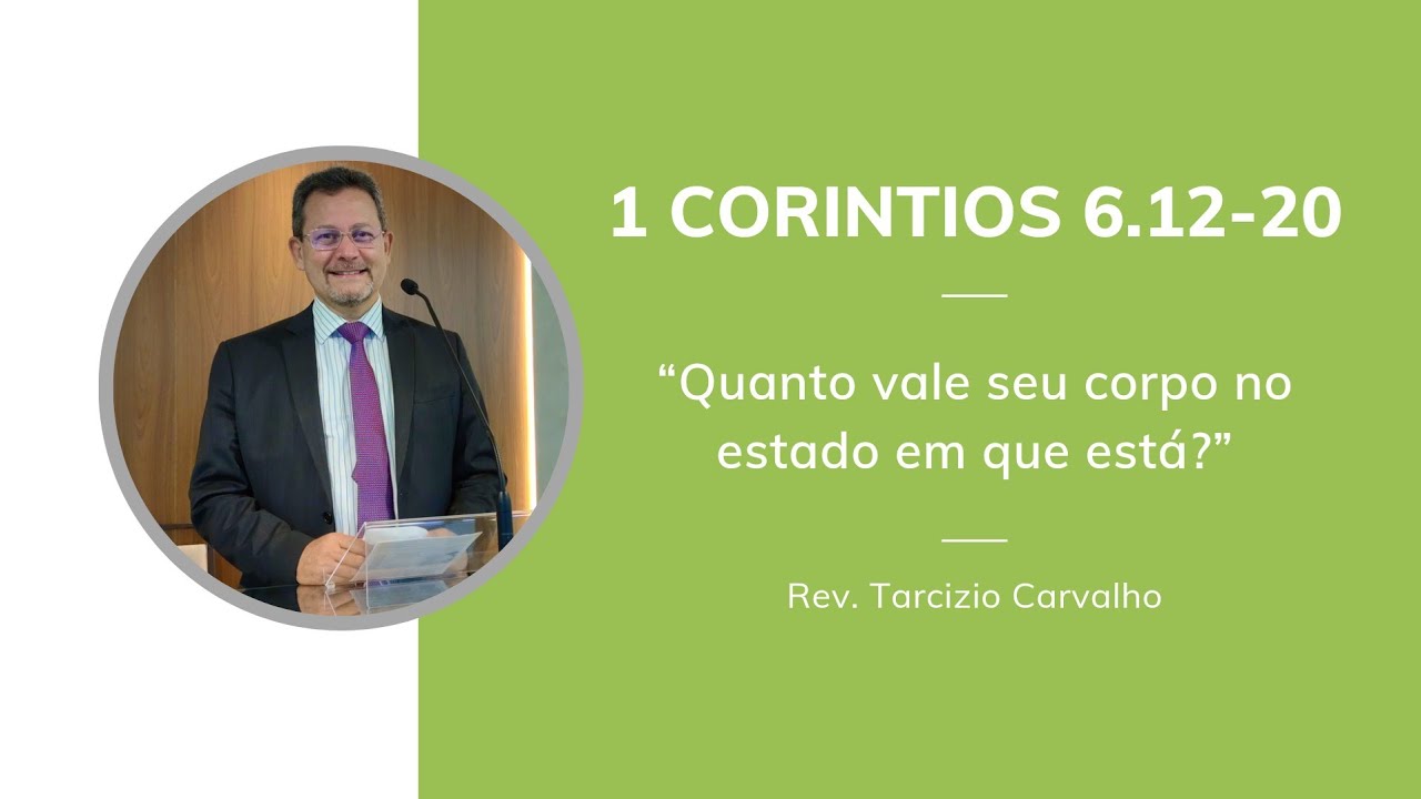 1 Coríntios 6.12-20 - Quanto vale seu corpo no estado em que está? -  Rev. Tarcizio Carvalho