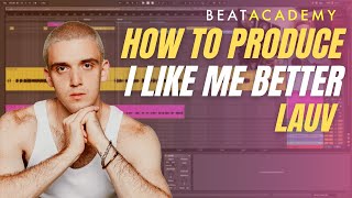 How to Produce: Lauv - I Like Me Better Tutorial