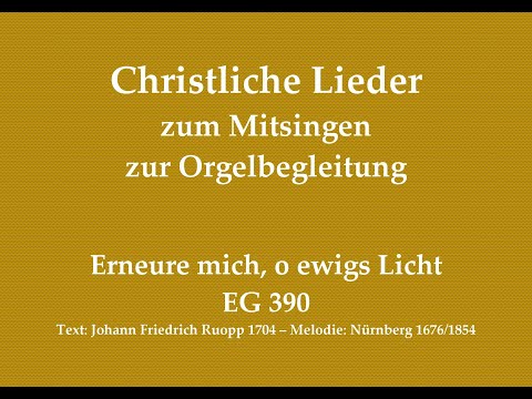 Erneure mich, o ewigs Licht EG 390 Christliches Lied zum Mitsingen mit Orgelbegleitung