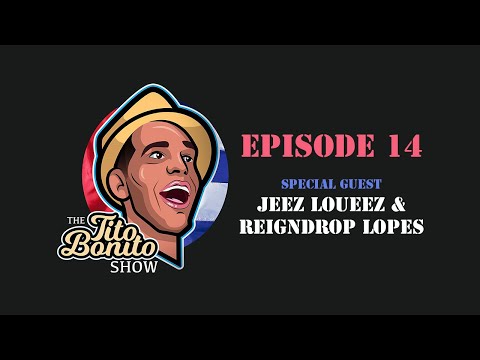 The Tito Bonito Show - Episode 14 (Reigndrop Lopes & Jeez Loueez)