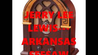 JERRY LEE LEWIS---ARKANSAS SEE SAW
