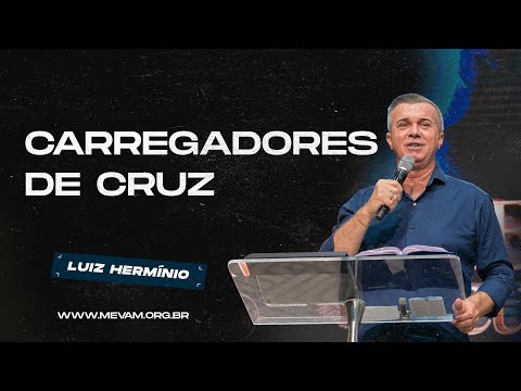 MEVAM GLOBAL | CARREGADORES DE CRUZ | Luiz Hermínio - 23/03/2025 - Noite