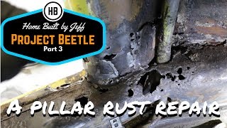A pillar rust repair - Home Built Project Beetle part 3