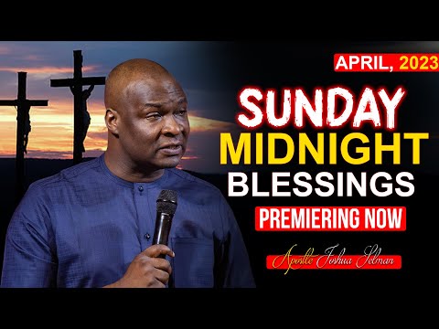 SUNDAY MIDNIGHT BLESSINGS 9TH APRIL 2023 Apostle Joshua Selman Good Word