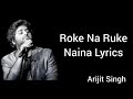 Roke Na Ruke Naina Lyrics Arijit Singh