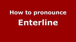 How to pronounce Enterline
