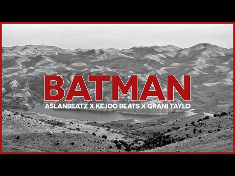 BATMAN - GRANI BEAT - AslanBeatz X Kejoo Beats X Grani Taylo
