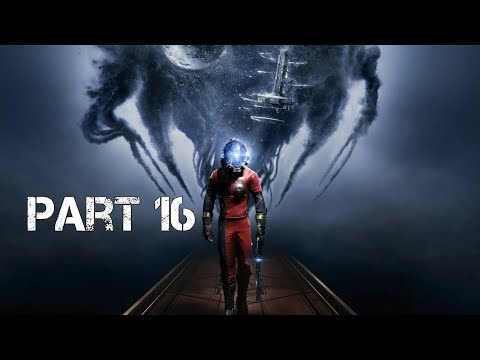 Prey (2017) No Commentary Part 16 (PS4)