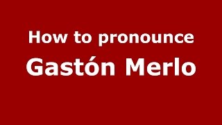 How to pronounce Gastón Merlo