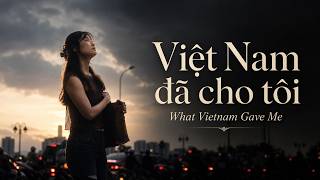 10 năm ở Việt Nam | Việt Nam đã cho tôi một nơi để thuộc về