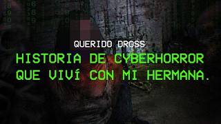 Querido Dross: esta es una historia de cyberhorror que viví con mi hermana (2026)