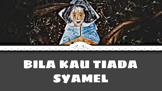 Download lagu Syamel- Bila Kau Tiada (lirik) mp3