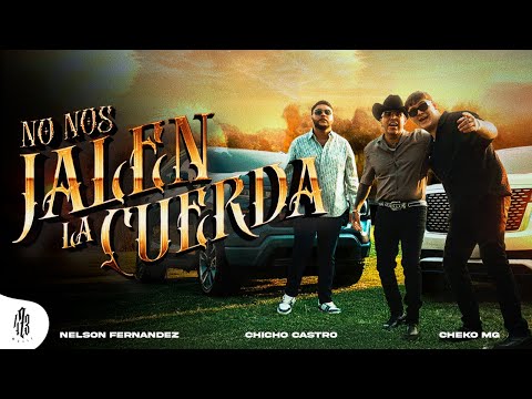 Nelson Fernández, Chicho Castro, Cheko Mg - No Nos Jalen La Cuerda (Video Oficial)