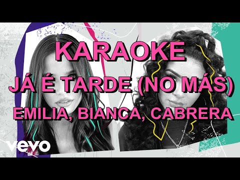 Emilia, Bianca, Cabrera - Já é Tarde (No Más) (KARAOKE/INSTRUMENTAL)