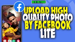 how to upload high quality Photo by fb lite 2023