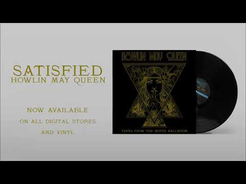Howlin May Queen | Satisfied