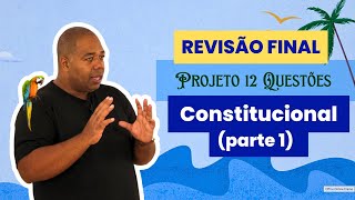 Direito Constitucional - Revisão Final - Parte 1 - OAB 1 Fase - Projeto 12 Questões - Exame de Ordem