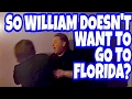 SO WILLIAM DOESN T WANT TO GO TO FLORIDA RAGE