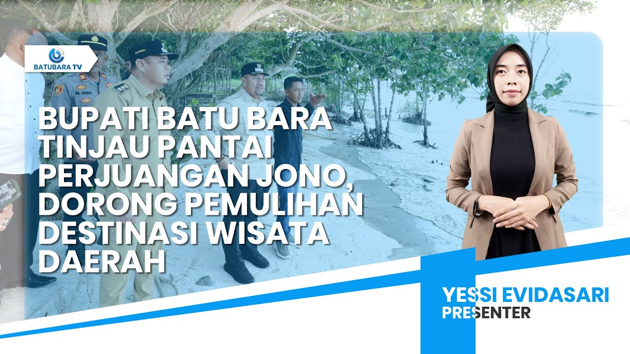 BUPATI BATU BARA TINJAU PANTAI PERJUANGAN JONO, DORONG PEMULIHAN DESTINASI WISATA DAERAH