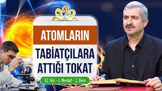 Atomların tabiatçılara attığı tokat - Dr. Burhan SABAZ (32. Söz - 1. Mevkıf - 2. Ders)