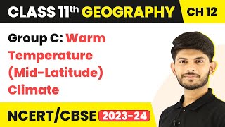 Class 11 Geography Chapter 12 | Group C: Warm Temperature (Mid-Latitude) Climate