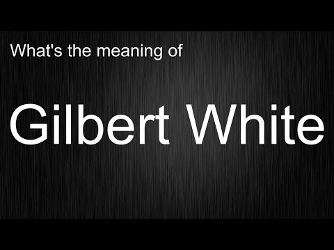 What's the meaning of "Gilbert White", How to pronounce Gilbert White?