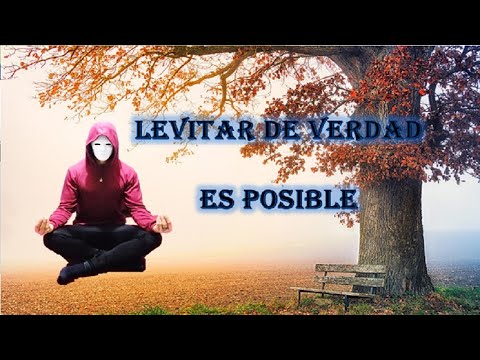 La levitación es real: El secreto para levitar revelado