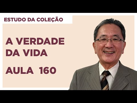 Estudo da Coleção A Verdade da Vida - Aula 160