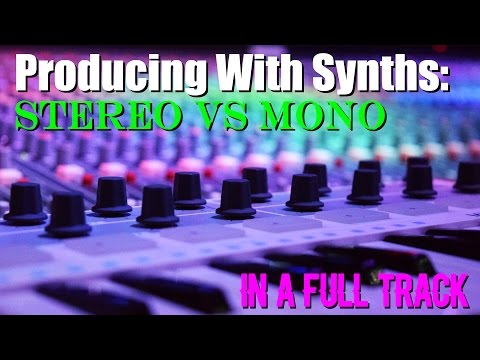 Producing With Synths: Stereo vs Mono In A Full Track