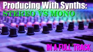 Producing With Synths: Stereo vs Mono In A Full Track