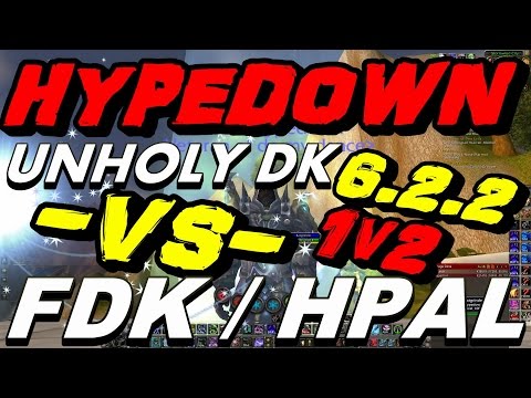 HypeDoWn - 6.2.2 Unholy Dk vs Frost DK / Holy Paladin !