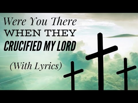 Were You There When They Crucified My Lord (with lyrics) - The most peaceful Good Friday hymn